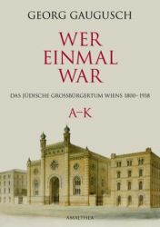 'ADLER' - Jahrbuch Band 16 (2011): 'Wer einmal war' von Georg Gaugusch
Das jüdische Großbürgertum Wiens 1800 – 1938. 