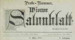 Wiener Salonblatt 1870-1938 - 1. (Probe)Nummer 1870
Eigenthümer und Herausgeber: Otto von Hentl & Victor Silberer