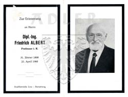 Albert, Dipl. -Ing. Friedrich,
Professor i. R. ,
* 31 JAN 1888,
+25 APR 1980