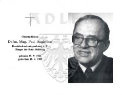 Angleitner, Dkfm. Mag. Paul,
Oberstudienrat, Handelsakademieprofessor i. R. , Bürger der Stadt Salzburg,
* 29 SEP 1926,
+18 APR 1989