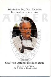 Attems-Heiligenkreuz, Ignaz Graf von
* 23 JUN 1918 in Wien
+24 FEB 1986 in Ebreichsdorf