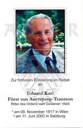 Auersperg-Trautson, Eduard Karl Fürst von
Ritter des Ordens vom Goldenen Vließ
* 09 NOV 1917 in Wien
+11 JUN 2002 in Salzburg
