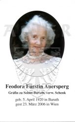 Auersperg, Feodora Fürstin (geb. Gräfin zu Solms-Baruth, verw. Schenk)
* 05 APR 1920 in Baruth
+23 MAR 2006 in Wien