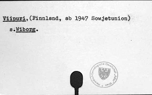 Viipuri, (Finnland, ab 1947 Sowjetunion)
siehe Wiborg