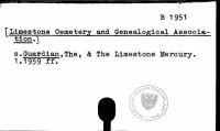 Limestone Cementery and Genealogical Association. 
s. Guardian, The, & The, & The Limestone Mercury. 1.1959 ff.